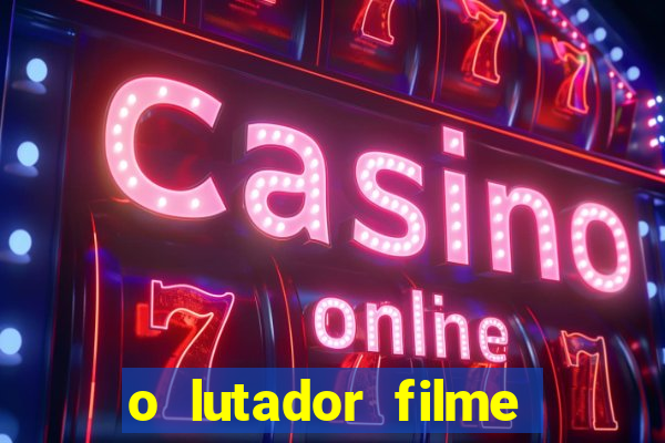 o lutador filme completo dublado mega filmes